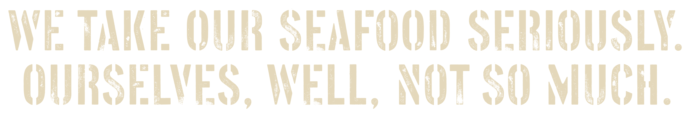 sign that reads...we take our seafood seriously. Ourselves, well, not so much.